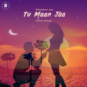 Listen to Tu Maan Ja song with lyrics from Pranshu Jha