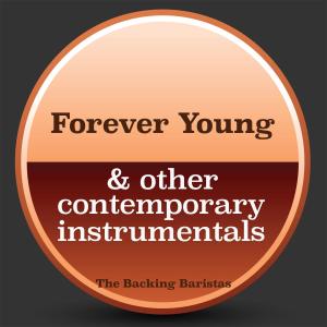 ดาวน์โหลดและฟังเพลง Forever Young (Instrumental Version) (Inst.) พร้อมเนื้อเพลงจาก The Backing Baristas