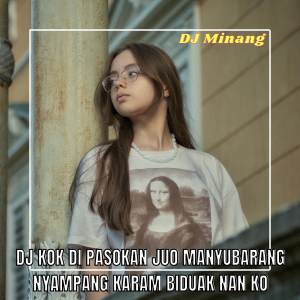 Dengarkan DJ KOK DI PASOKAN JUO MANYUBARANG NYAMPANG KARAM BIDUAK NAN KO lagu dari DJ Minang dengan lirik