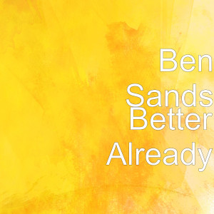 收聽Ben Sands的Better Already歌詞歌曲