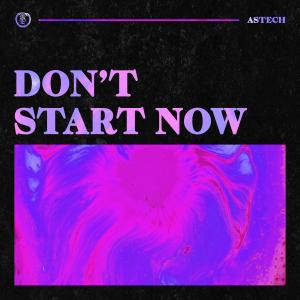 收聽Astech的Don't Start Now (Techno Version)歌詞歌曲