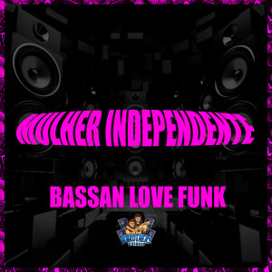 Listen to MULHER INDEPENDENTE song with lyrics from BASSAN LOVE FUNK