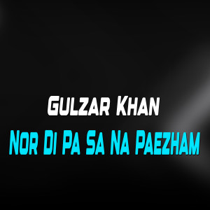 Listen to Nor Di Pa Sa Na Paezham song with lyrics from Gulzar Khan
