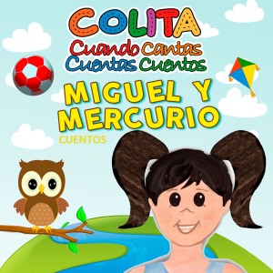 อัลบัม Cuando Cantas Cuentas Cuentos "Miguel y Mercurio" Cuentos ศิลปิน Colita