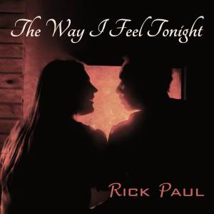 ดาวน์โหลดและฟังเพลง The Way I Feel Tonight พร้อมเนื้อเพลงจาก Rick Paul