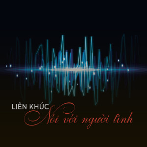 ดาวน์โหลดและฟังเพลง Liên khúc Nói với người tình 3 พร้อมเนื้อเพลงจาก Lê Tuấn