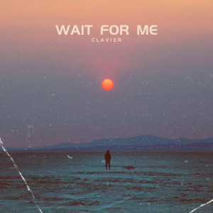 Listen to Wait for Me song with lyrics from Clavier