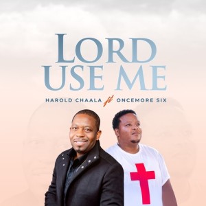 Listen to Lord Use Me song with lyrics from Harold Chaala