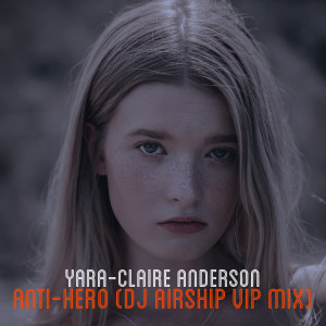 Album Anti-Hero (DJ AirshiP V.I.P Mix) oleh Yara-Claire Anderson