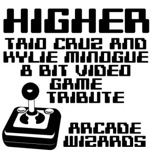 ดาวน์โหลดและฟังเพลง Higher (Taio Cruz & Kylie Minogue 8 Bit Video Game Tribute) พร้อมเนื้อเพลงจาก Arcade Wizards
