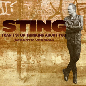 收聽Sting的I Can't Stop Thinking About You (Acoustic Version)歌詞歌曲