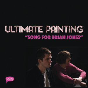 Ultimate Painting的專輯Song for Brian Jones