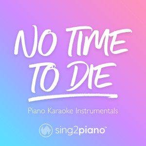 ดาวน์โหลดและฟังเพลง No Time To Die (Lower Key) [Originally Performed by Billie Eilish] (Piano Karaoke Version) พร้อมเนื้อเพลงจาก Sing2Piano