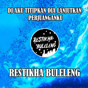 Dengarkan lagu DJ Aku Titipkan Dia Lanjutkan Perjuanganku nyanyian Restikha Buleleng dengan lirik