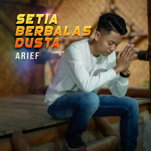 Dengarkan Setia Berbalas Dusta lagu dari Arief dengan lirik