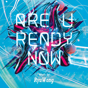 收聽Ryuwong的Are U Ready Now歌詞歌曲