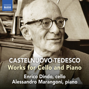 อัลบัม Castelnuovo-Tedesco: Works for Cello & Piano ศิลปิน Enrico Dindo