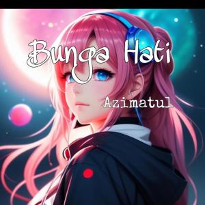 Dengarkan Bunga Hati (Acoustic) lagu dari Azimatul dengan lirik
