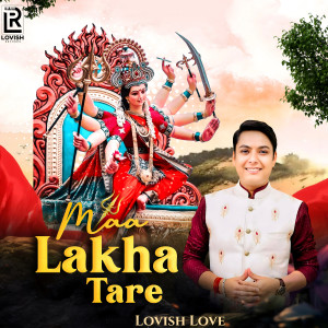 Listen to Maa Lakha Tare song with lyrics from Lovish Love