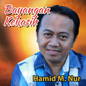 收听Hamid M Nur的Bayangan Kekasih歌词歌曲