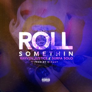 ดาวน์โหลดและฟังเพลง Roll Somethin' พร้อมเนื้อเพลงจาก Rayven Justice