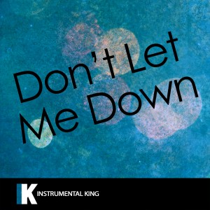收聽Instrumental King的Don't Let Me Down (In the Style of The Chainsmokers feat. Daya) [Karaoke Version] (In the Style of The Chainsmokers feat. Daya|Karaoke Version)歌詞歌曲