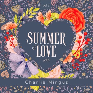 Summer of Love with Charlie Mingus, Vol. 2 (Explicit)