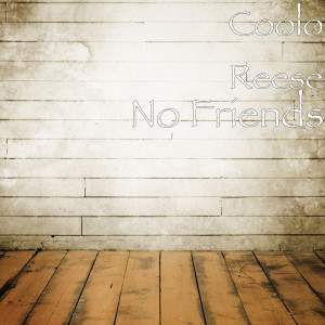 Listen to No Friends (Explicit) song with lyrics from Coolo Reese