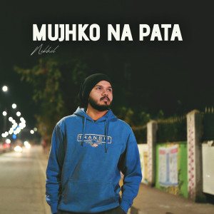 Mujhko Na Pata dari Nikhil