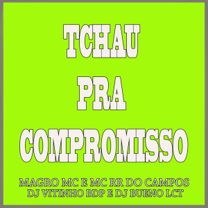 Album Tchau pra Compromisso (Explicit) from DJ VITINHO BDP
