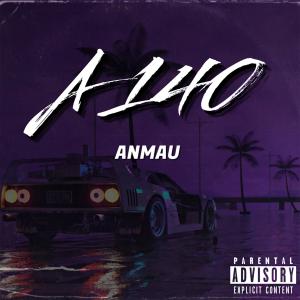 收聽Anmau的A 140 (Explicit)歌詞歌曲