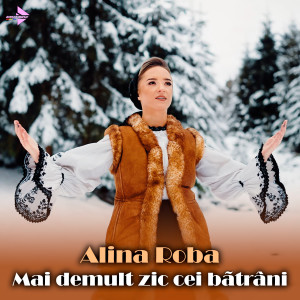 Listen to Mai demult zic cei bătrâni song with lyrics from Alina Roba