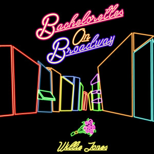 ดาวน์โหลดและฟังเพลง Bachelorettes on Broadway (Explicit) พร้อมเนื้อเพลงจาก Willie Jones