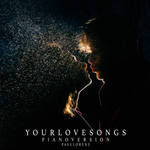 Album Your Lovesongs (Piano Version) oleh Paul Lorenz