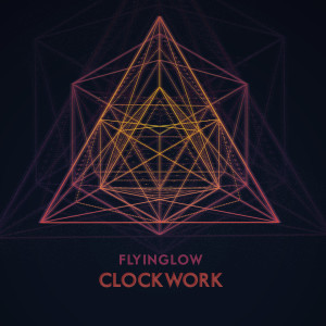 ดาวน์โหลดและฟังเพลง Clockwork พร้อมเนื้อเพลงจาก Flyinglow