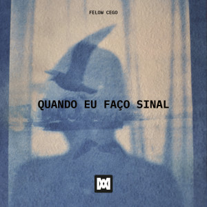 ดาวน์โหลดและฟังเพลง Quando eu faço sinal พร้อมเนื้อเพลงจาก Felow Cego
