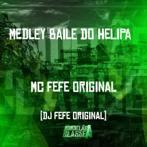 MC Fefe Original的專輯Medley Baile do Helipa (Explicit)