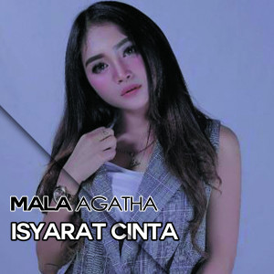 Dengarkan lagu Isyarat Cinta nyanyian Mala Agatha dengan lirik