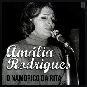 收聽Amália Rodrigues的O Namorico da Rita歌詞歌曲