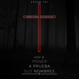 Listen to Voy a Poner a Prueba Sus Nombres (feat. Kendo, Farruko & Anuel Aa) (Explicit) song with lyrics from Super Yei