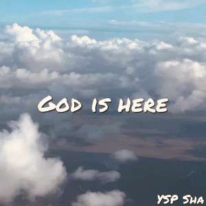 Listen to God Is Here song with lyrics from YSP Sha
