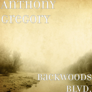 Listen to Backwoods Blvd. song with lyrics from Anthony Gregory