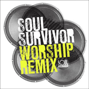 อัลบัม Soul Survivor Worship Remix ศิลปิน Soul Survivor