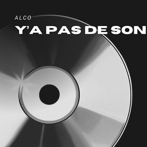 Listen to Y'a Pas de Son... (Alco) song with lyrics from Alco