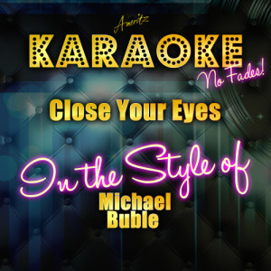 ดาวน์โหลดและฟังเพลง Close Your Eyes (In the Style of Michael Buble) [Karaoke Version] (Karaoke Version) พร้อมเนื้อเพลงจาก Ameritz Top Tracks