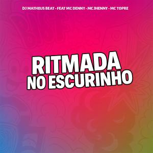 收聽DJ Matheus Beat的RITMADA NO ESCURINHO (feat. mc jhenny, MC Topre & MC Denny) (Explicit)歌詞歌曲