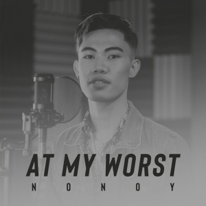 Listen to At My Worst song with lyrics from Nonoy