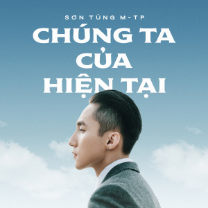 Album Chúng Ta Của Hiện Tại oleh Son Tung M-TP