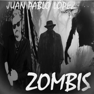 收聽Juan Pablo López的ZOMBIS歌詞歌曲