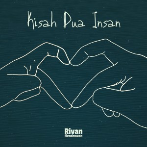 Dengarkan lagu Kisah Dua Insan nyanyian Rivan Hendrawan dengan lirik